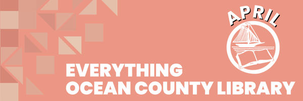Decorative email header in a peach color that says Everything Ocean County Library featuring the logo stating it's April. 