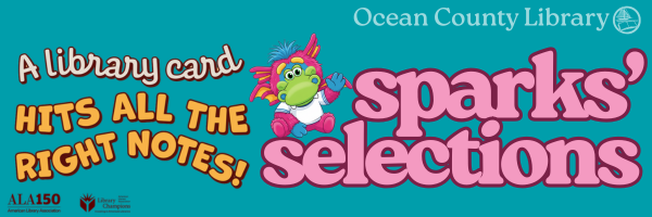 Sparks' Selection with the saying "A library card hits all the right notes!" ALA150 American Library Association Logo included along with the the Ocean County Library dragon cartoon.