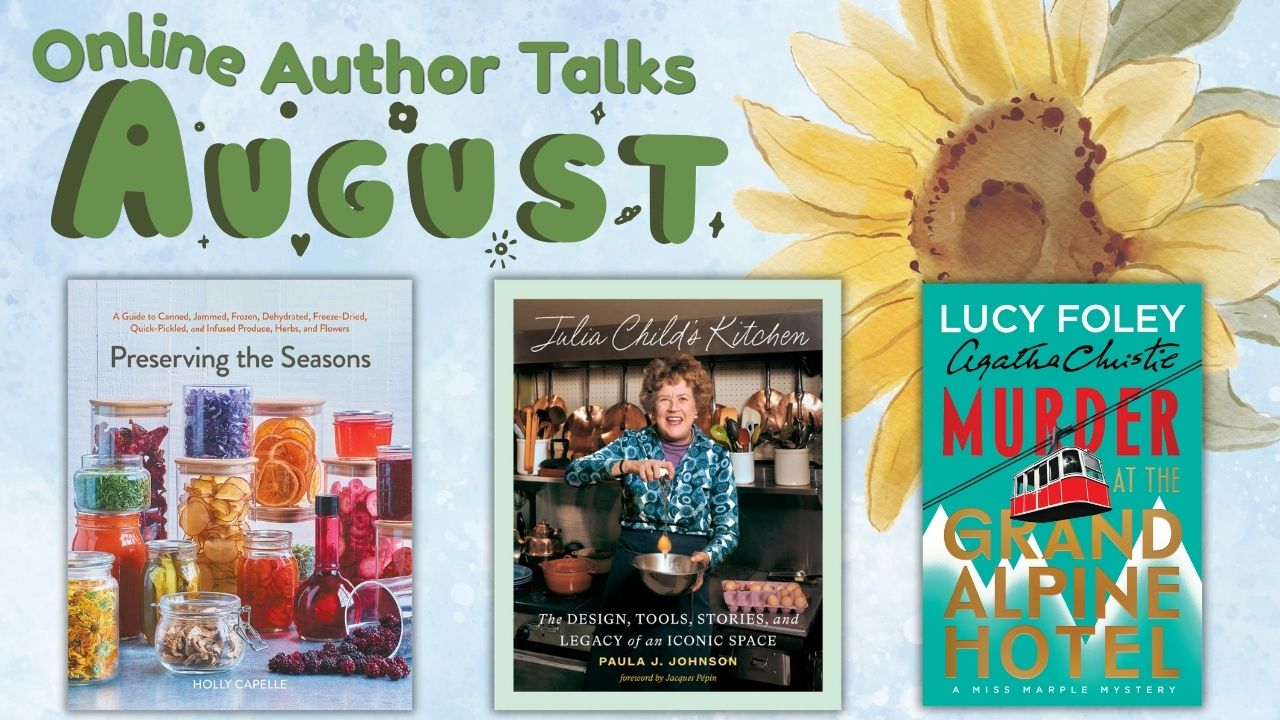 August Online Author Talks: Perserving the Seasons, Julia Child's Kitchen, Murder at the Grand Alpine Hotel