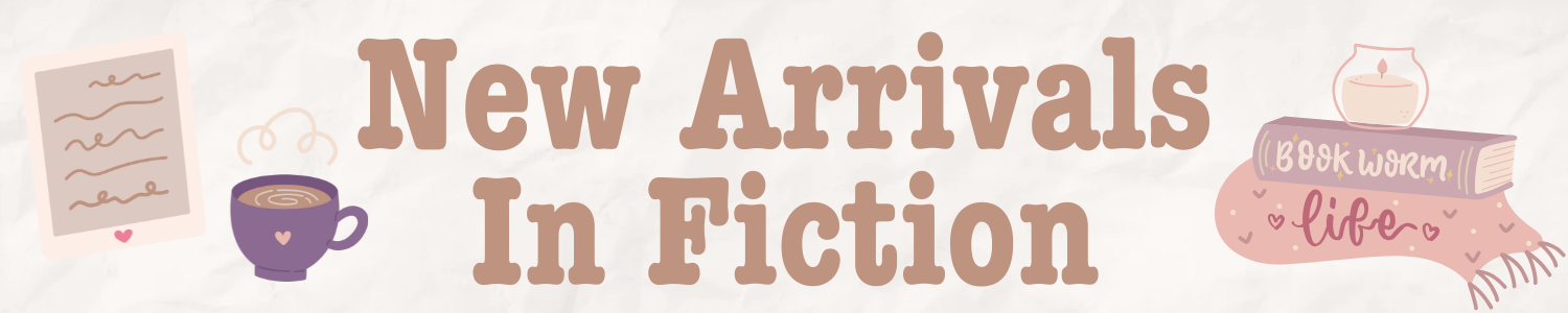 New Arrivals in Fiction