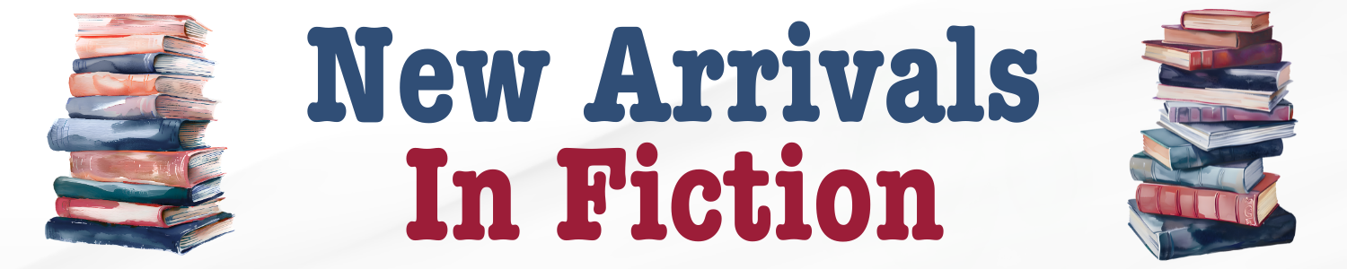 New Arrivals In Fiction