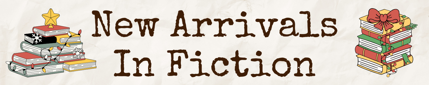 New Arrivals In Fiction
