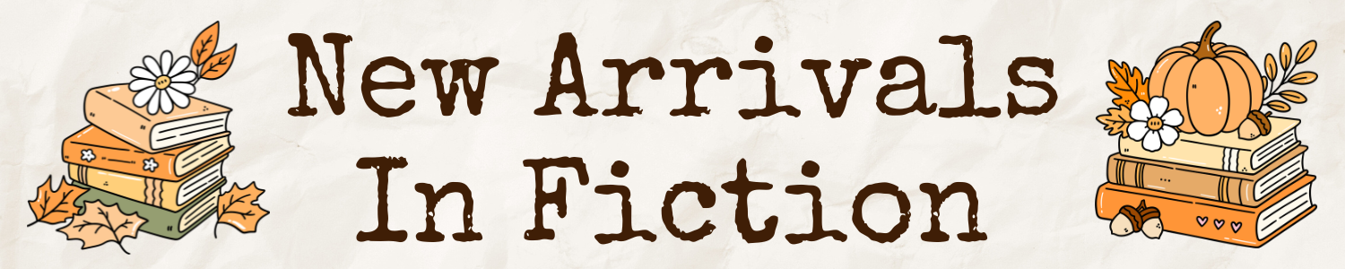 New Arrivals In Fiction