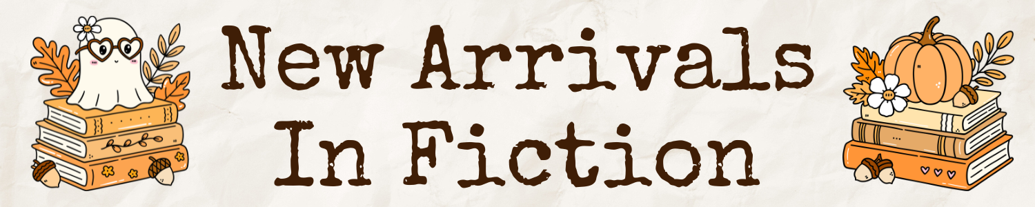New Arrivals In Fiction